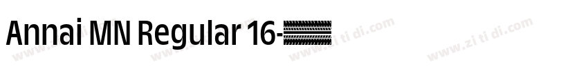 Annai MN Regular 16字体转换 Annai MN Regular 16字体转换